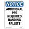 Signmission OSHA Notice Sign, Additional PPE Required Banding Pallets, 7in X 5in Decal, 5" W, 7" H, Portrait OS-NS-D-57-V-10052 - alternate 1